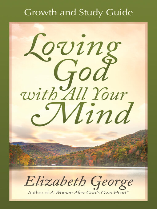 Title details for Loving God with All Your Mind Growth and Study Guide by Elizabeth George - Available
